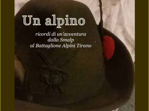 Un alpino – ricordi di un’avventura dalla Smalp al Battaglione Alpini Tirano.